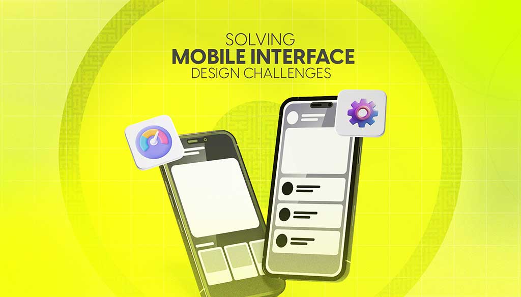 Solving Mobile Interface Design Challenges